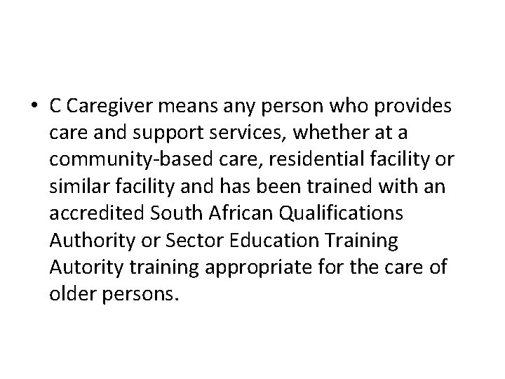  • C Caregiver means any person who provides care and support services, whether