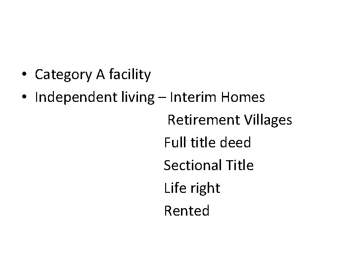  • Category A facility • Independent living – Interim Homes Retirement Villages Full