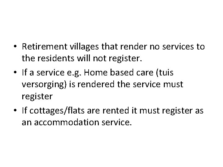  • Retirement villages that render no services to the residents will not register.