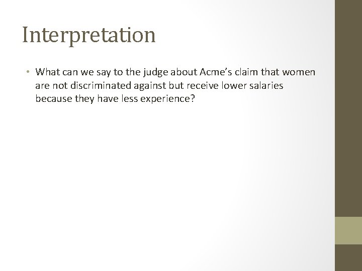 Interpretation • What can we say to the judge about Acme’s claim that women