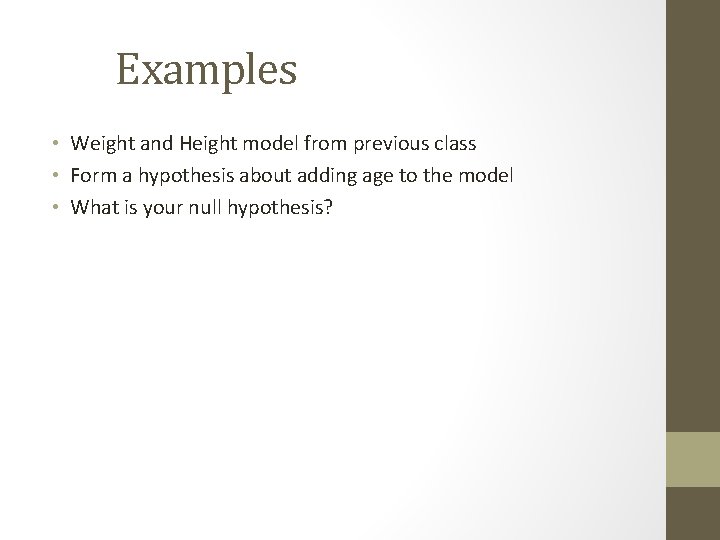 Examples • Weight and Height model from previous class • Form a hypothesis about