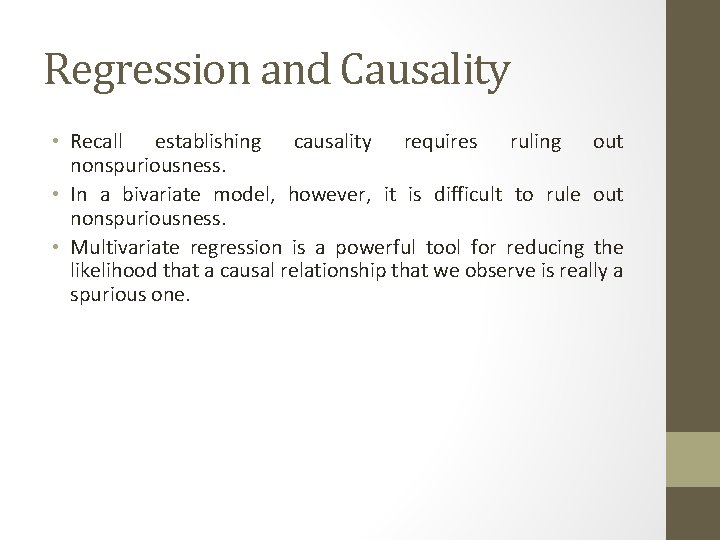 Regression and Causality • Recall establishing causality requires ruling out nonspuriousness. • In a