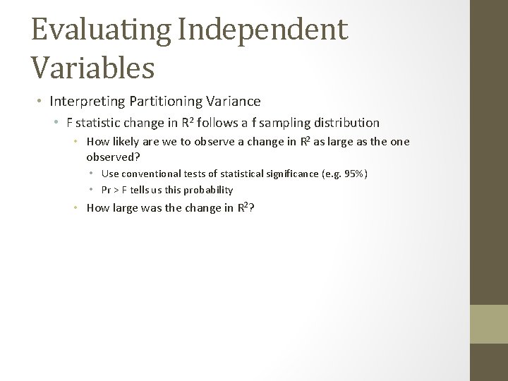 Evaluating Independent Variables • Interpreting Partitioning Variance • F statistic change in R 2