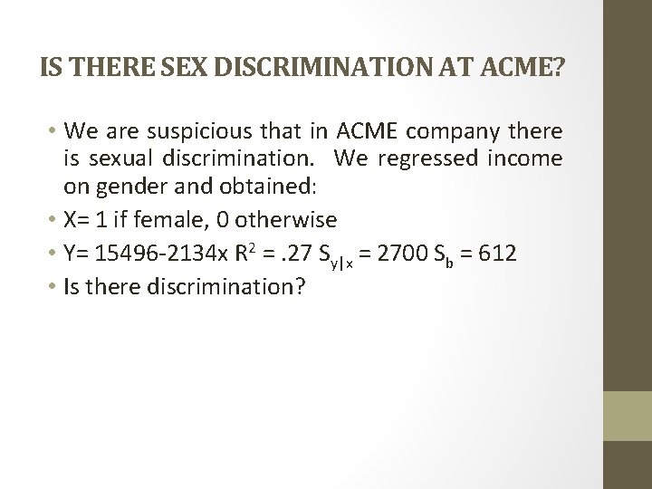 IS THERE SEX DISCRIMINATION AT ACME? • We are suspicious that in ACME company