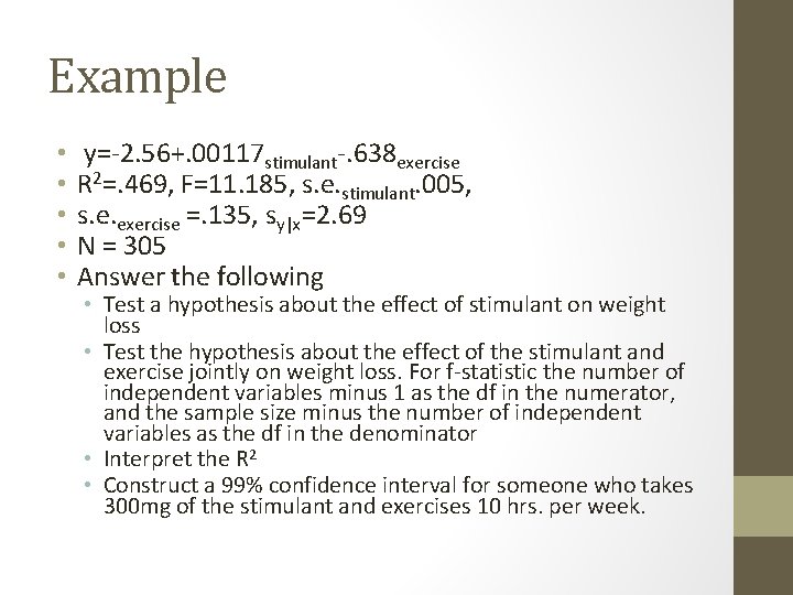 Example • • • y=-2. 56+. 00117 stimulant-. 638 exercise R 2=. 469, F=11.