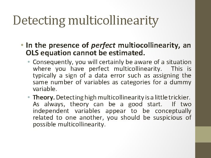 Detecting multicollinearity • In the presence of perfect multiocollinearity, an OLS equation cannot be