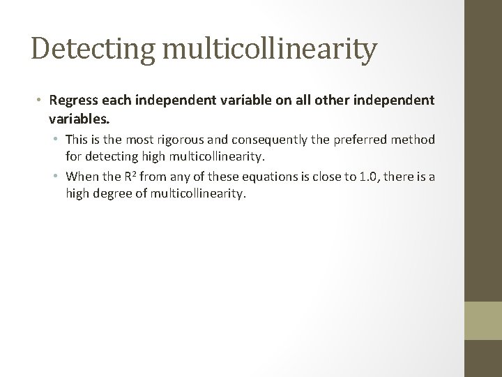 Detecting multicollinearity • Regress each independent variable on all other independent variables. • This