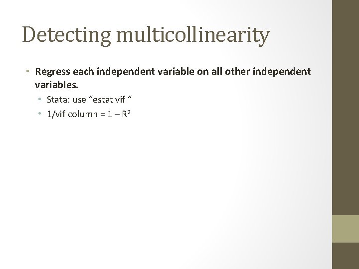 Detecting multicollinearity • Regress each independent variable on all other independent variables. • Stata: