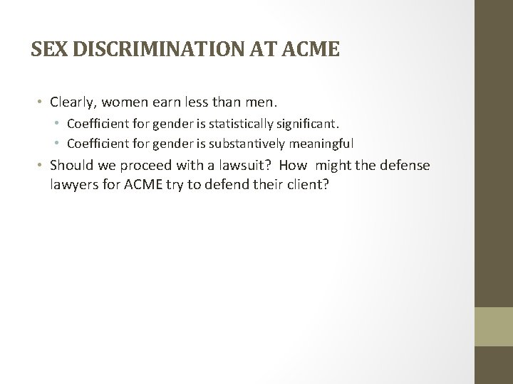 SEX DISCRIMINATION AT ACME • Clearly, women earn less than men. • Coefficient for