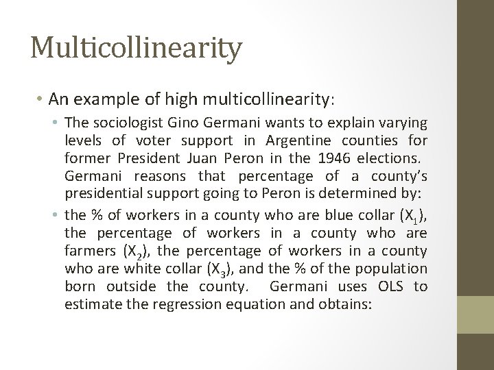 Multicollinearity • An example of high multicollinearity: • The sociologist Gino Germani wants to