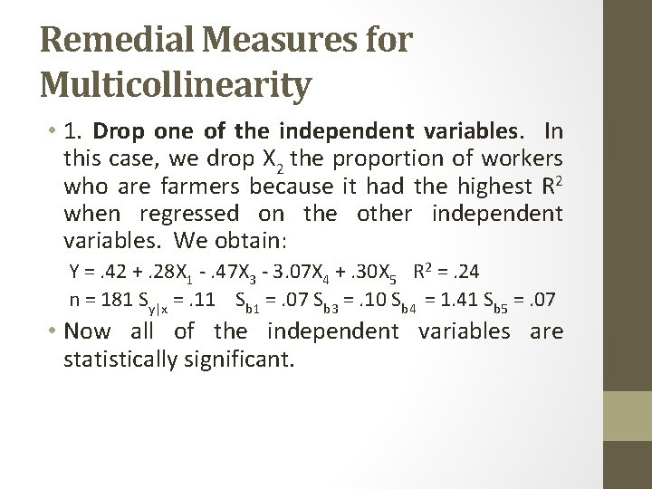 Remedial Measures for Multicollinearity • 1. Drop one of the independent variables. In this