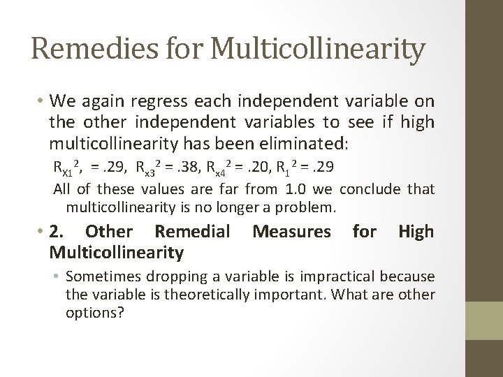 Remedies for Multicollinearity • We again regress each independent variable on the other independent
