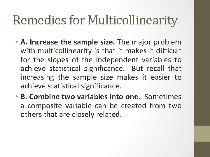 Remedies for Multicollinearity • A. Increase the sample size. The major problem with multicollinearity