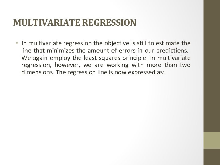 MULTIVARIATE REGRESSION • In multivariate regression the objective is still to estimate the line