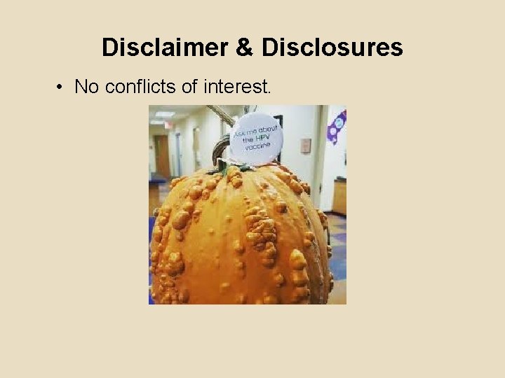 Disclaimer & Disclosures • No conflicts of interest. 