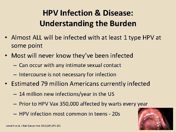 HPV Infection & Disease: Understanding the Burden • Almost ALL will be infected with HPV Infection & Disease: Understanding the Burden • Almost ALL will be infected with