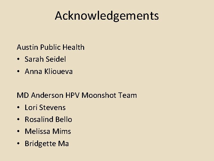 Acknowledgements Austin Public Health • Sarah Seidel • Anna Klioueva MD Anderson HPV Moonshot Acknowledgements Austin Public Health • Sarah Seidel • Anna Klioueva MD Anderson HPV Moonshot