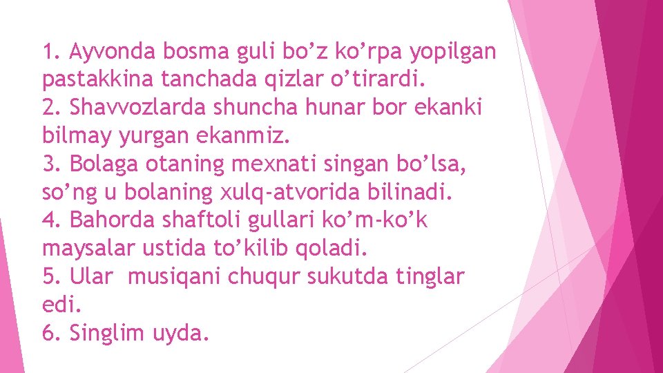 1. Ayvonda bosma guli bo’z ko’rpa yopilgan pastakkina tanchada qizlar o’tirardi. 2. Shavvozlarda shuncha