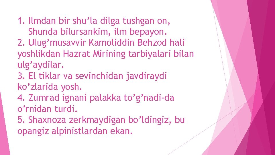 1. Ilmdan bir shu’la dilga tushgan on, Shunda bilursankim, ilm bepayon. 2. Ulug’musavvir Kamoliddin