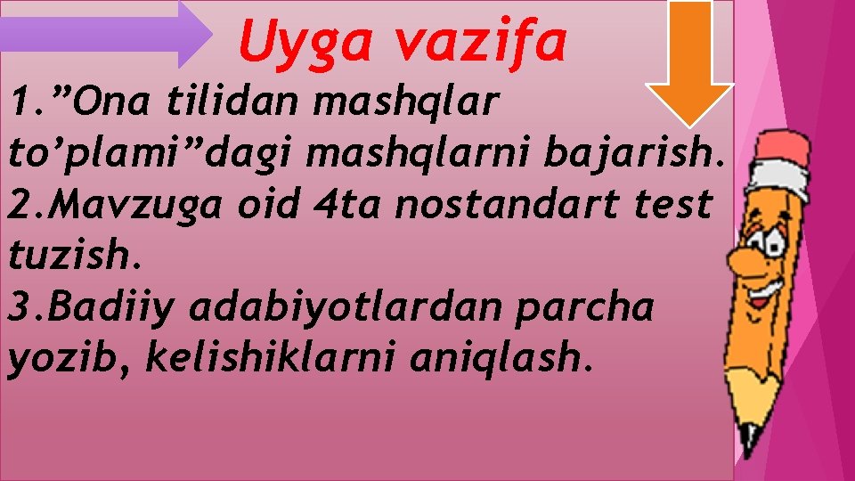 Uyga vazifa 1. ”Ona tilidan mashqlar to’plami”dagi mashqlarni bajarish. 2. Mavzuga oid 4 ta