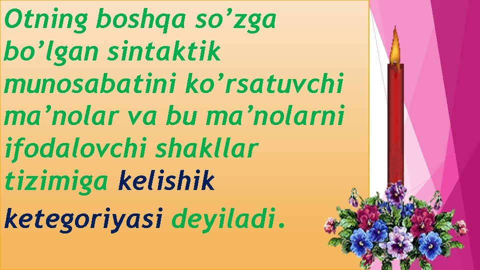 Otning boshqa so’zga bo’lgan sintaktik munosabatini ko’rsatuvchi ma’nolar va bu ma’nolarni ifodalovchi shakllar tizimiga