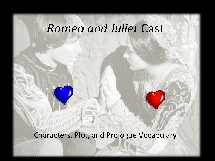 Romeo and Juliet Cast Characters, Plot, and Prologue Vocabulary 
