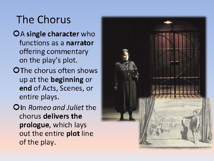 The Chorus A single character who functions as a narrator offering commentary on the
