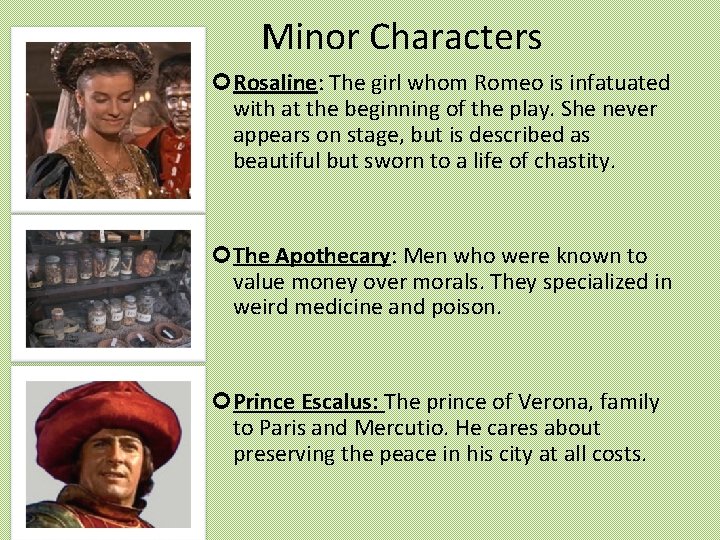 Minor Characters Rosaline: The girl whom Romeo is infatuated with at the beginning of