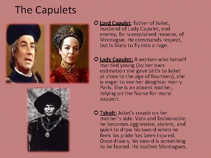 The Capulets Lord Capulet: father of Juliet, husband of Lady Capulet, and enemy, for
