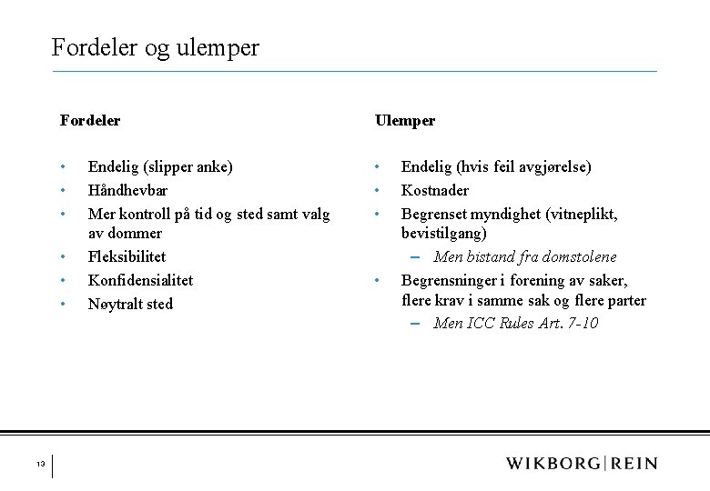 Fordeler og ulemper Fordeler Ulemper • • • 13 Endelig (slipper anke) Håndhevbar Mer