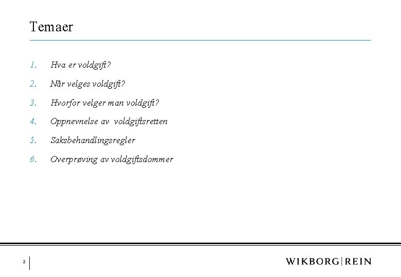 Temaer 2 1. Hva er voldgift? 2. Når velges voldgift? 3. Hvorfor velger man