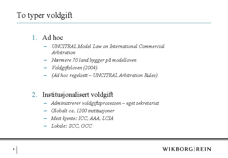 To typer voldgift 1. Ad hoc ‒ UNCITRAL Model Law on International Commercial Arbitration