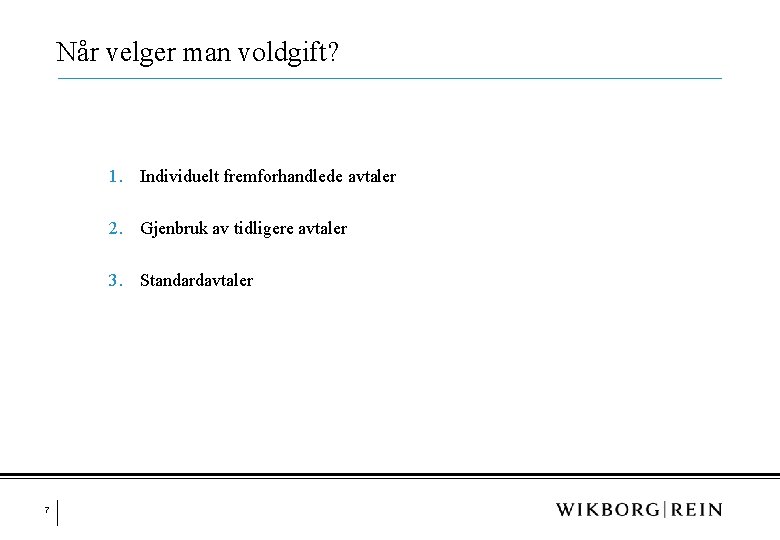 Når velger man voldgift? 1. Individuelt fremforhandlede avtaler 2. Gjenbruk av tidligere avtaler 3.