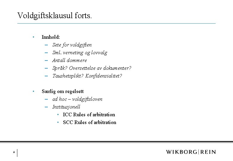 Voldgiftsklausul forts. 9 • Innhold: ‒ Sete for voldgiften ‒ Sml. verneting og lovvalg