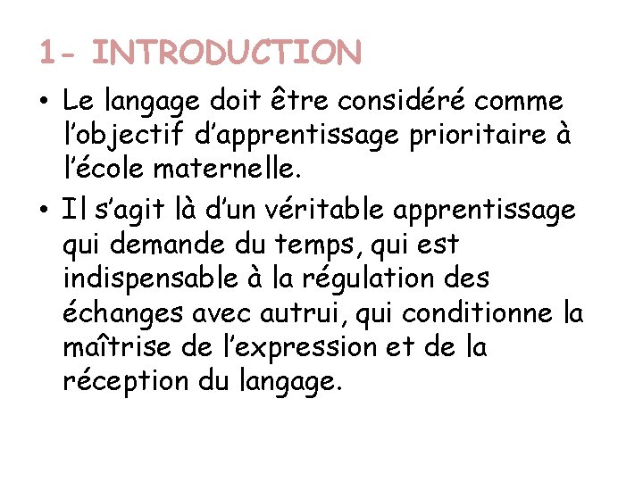 1 - INTRODUCTION • Le langage doit être considéré comme l’objectif d’apprentissage prioritaire à