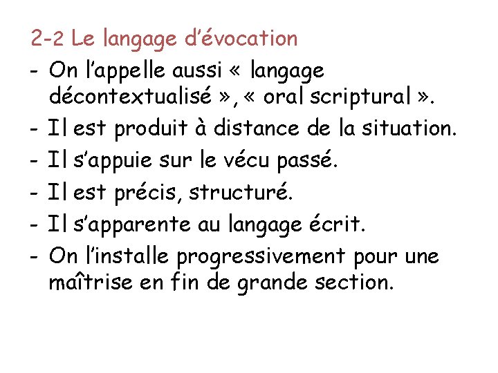 2 -2 Le langage d’évocation - On l’appelle aussi « langage décontextualisé » ,