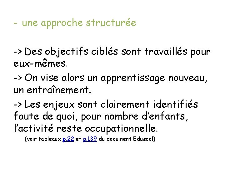 - une approche structurée -> Des objectifs ciblés sont travaillés pour eux-mêmes. -> On