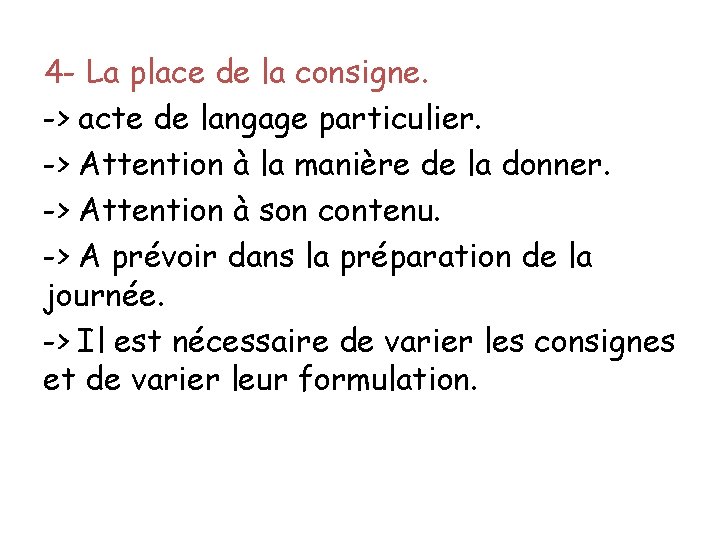 4 - La place de la consigne. -> acte de langage particulier. -> Attention