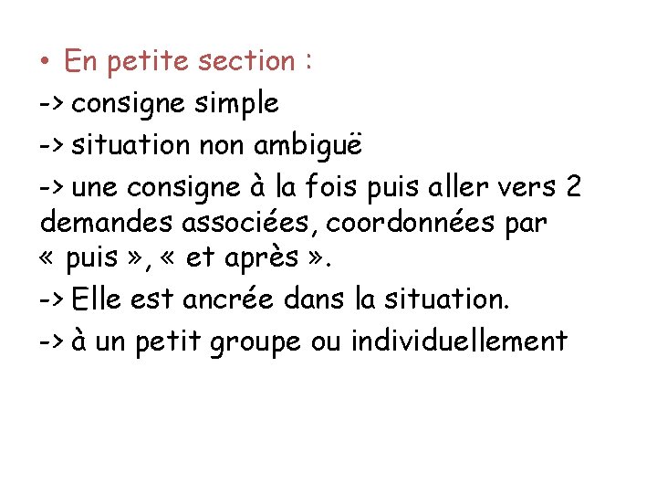  • En petite section : -> consigne simple -> situation non ambiguë ->