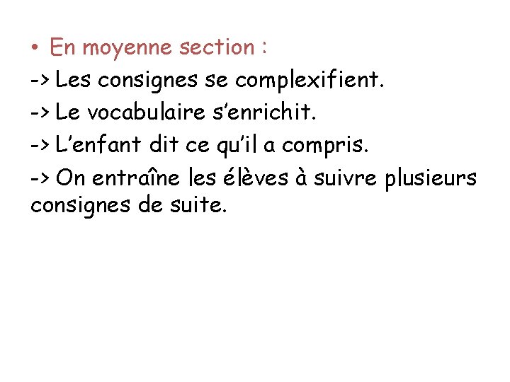  • En moyenne section : -> Les consignes se complexifient. -> Le vocabulaire