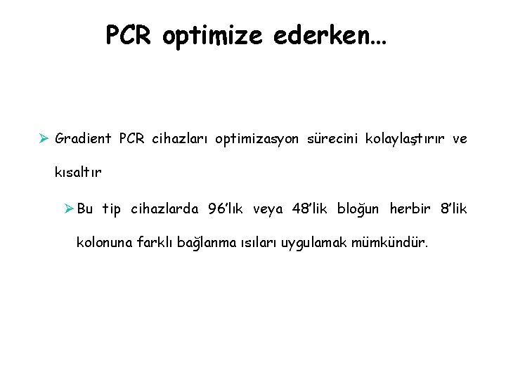PCR optimize ederken… Ø Gradient PCR cihazları optimizasyon sürecini kolaylaştırır ve kısaltır Ø Bu