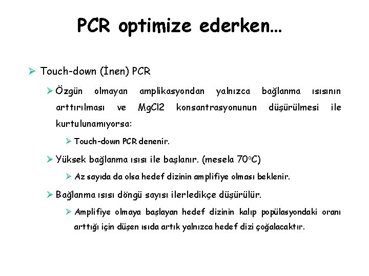 PCR optimize ederken… Ø Touch-down (İnen) PCR Ø Özgün olmayan arttırılması ve amplikasyondan Mg.