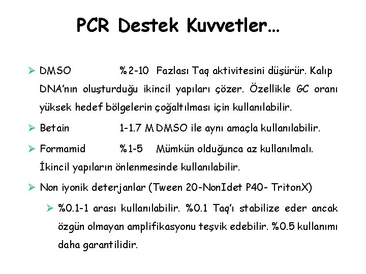 PCR Destek Kuvvetler… Ø DMSO %2 -10 Fazlası Taq aktivitesini düşürür. Kalıp DNA’nın oluşturduğu