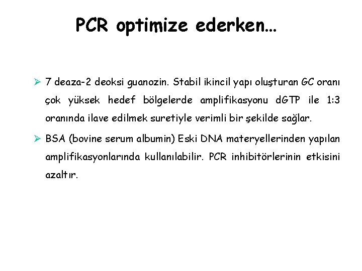PCR optimize ederken… Ø 7 deaza-2 deoksi guanozin. Stabil ikincil yapı oluşturan GC oranı