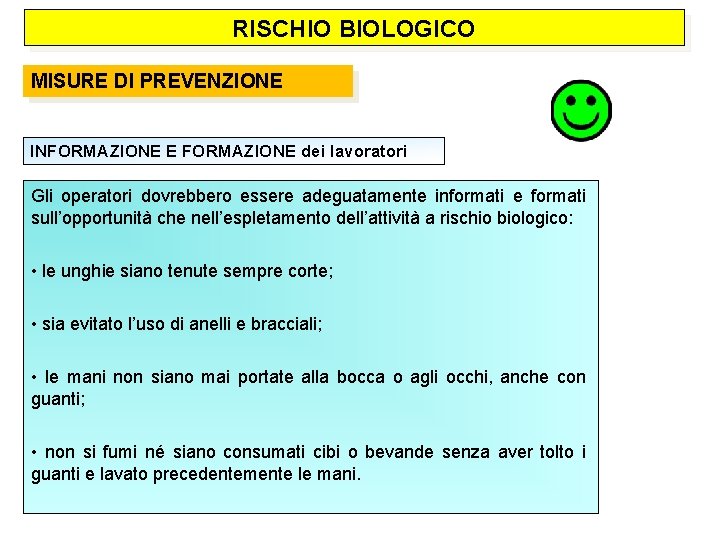 RISCHIO BIOLOGICO MISURE DI PREVENZIONE INFORMAZIONE E FORMAZIONE dei lavoratori Gli operatori dovrebbero essere