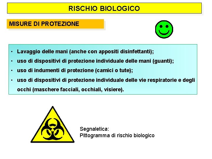 RISCHIO BIOLOGICO MISURE DI PROTEZIONE • Lavaggio delle mani (anche con appositi disinfettanti); •