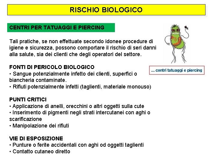 RISCHIO BIOLOGICO CENTRI PER TATUAGGI E PIERCING Tali pratiche, se non effettuate secondo idonee