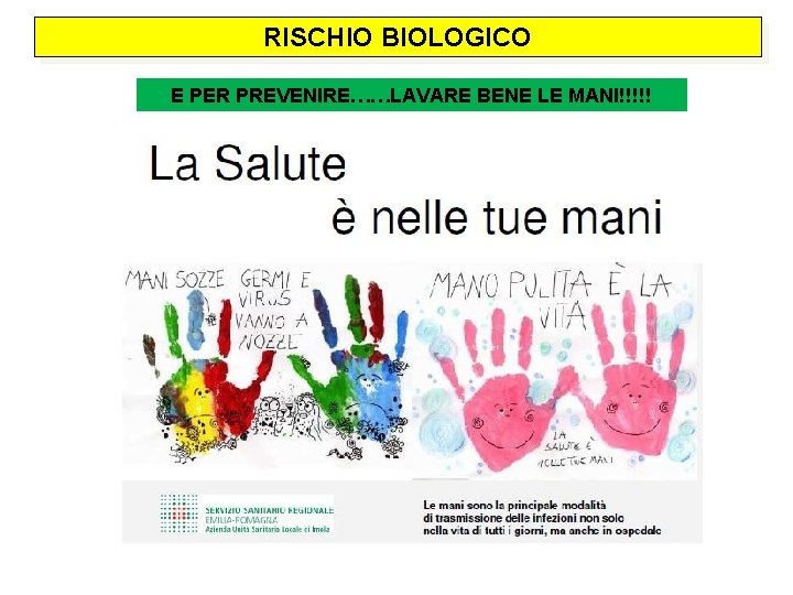 RISCHIO BIOLOGICO E PER PREVENIRE……LAVARE BENE LE MANI!!!!! 