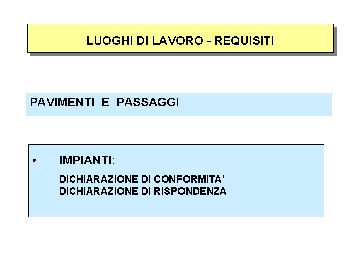 LUOGHI DI LAVORO - REQUISITI PAVIMENTI E PASSAGGI • IMPIANTI: DICHIARAZIONE DI CONFORMITA’ DICHIARAZIONE