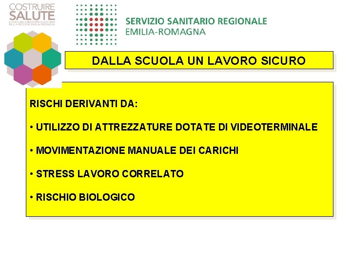 DALLA SCUOLA UN LAVORO SICURO RISCHI DERIVANTI DA: • UTILIZZO DI ATTREZZATURE DOTATE DI